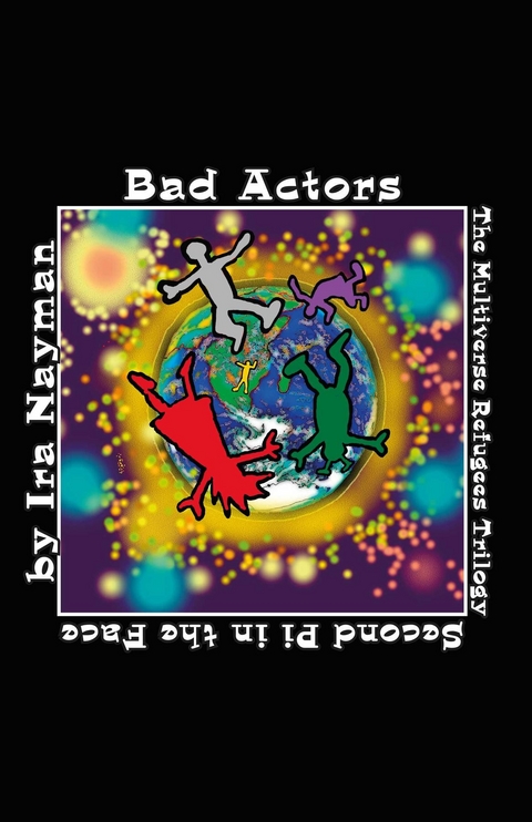 Bad Actors: The Multiverse Refugees Trilogy - Ira Nayman