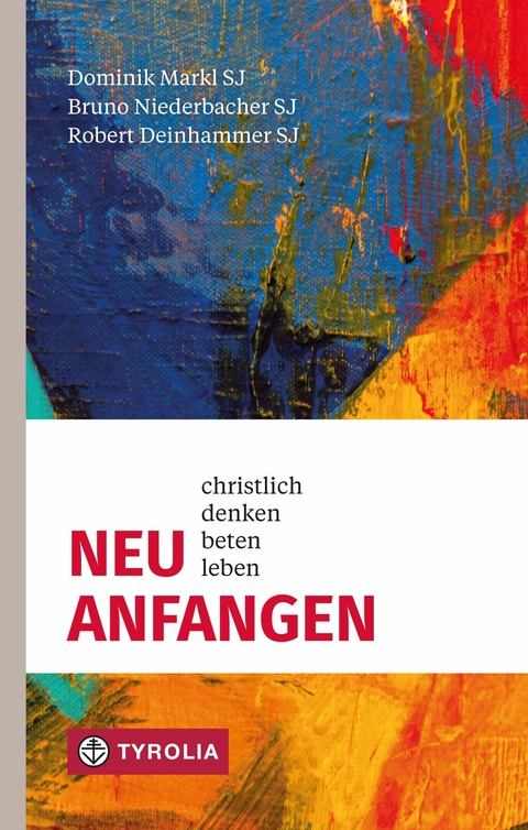 Neu anfangen -  Dominik Markl SJ,  Bruno Niederbacher SJ,  Robert Deinhammer SJ