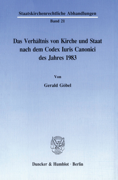 Das Verhältnis von Kirche und Staat nach dem Codex Iuris Canonici des Jahres 1983. -  Gerald Göbel