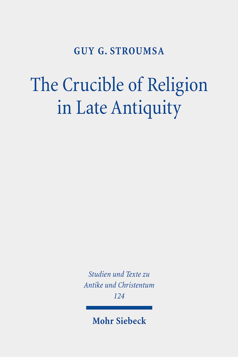 The Crucible of Religion in Late Antiquity -  Guy G. Stroumsa