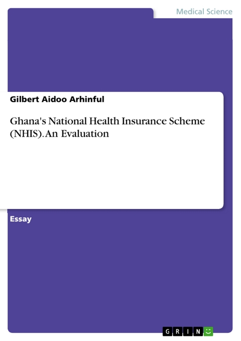 Ghana's National Health Insurance Scheme (NHIS). An Evaluation - Gilbert Aidoo Arhinful
