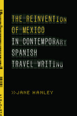 Reinvention of Mexico in Contemporary Spanish Travel Writing -  Jane Hanley