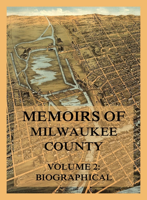 Memoirs of Milwaukee County, Volume 2 - Josiah Seymour Currey