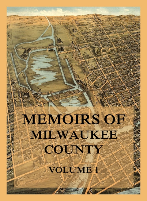 Memoirs of Milwaukee County, Volume 1 - Jerome A. Watrous