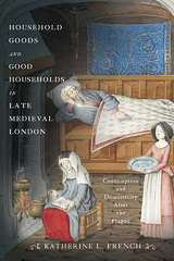 Household Goods and Good Households in Late Medieval London -  Katherine L. French