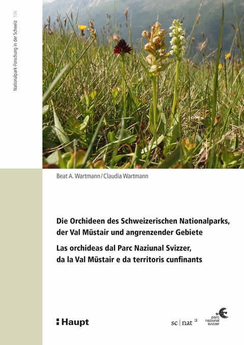 Die Orchideen des Schweizerischen Nationalparks, der Val Müstair und angrenzender Gebiete - Beat A. Wartmann, Claudia Wartmann