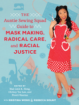 The Auntie Sewing Squad Guide to Mask Making, Radical Care, and Racial Justice - 