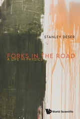 FORKS IN THE ROAD: A LIFE IN PHYSICS - Stanley Deser