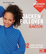 Fashion Update: Jacken & Pullover häkeln - Gloria Sophie Wille