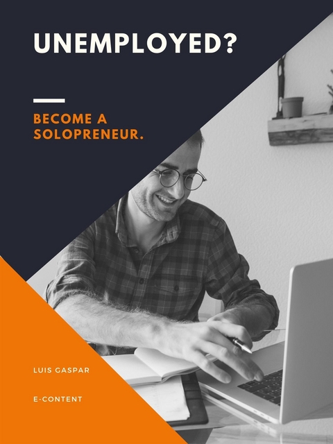 Unemployed? Become a Solopreneur. - Luis Gaspar