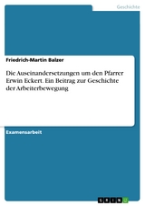 Die Auseinandersetzungen um den Pfarrer Erwin Eckert. Ein Beitrag zur Geschichte der Arbeiterbewegung - Friedrich-Martin Balzer