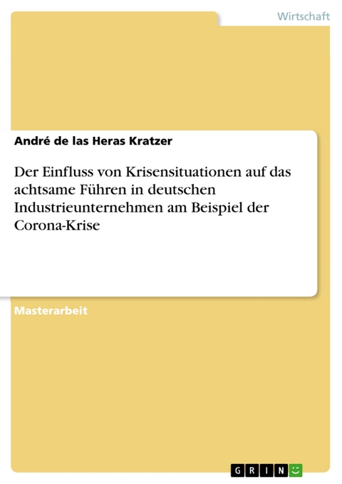 Der Einfluss von Krisensituationen auf das achtsame Führen in deutschen Industrieunternehmen am Beispiel der Corona-Krise - André de las Heras Kratzer