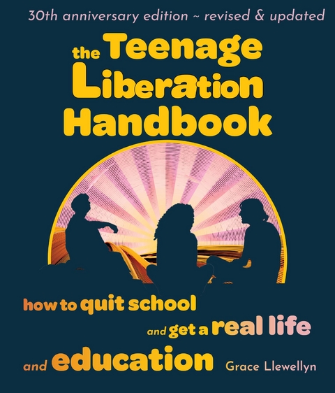 The Teenage Liberation Handbook - Grace Llewellyn