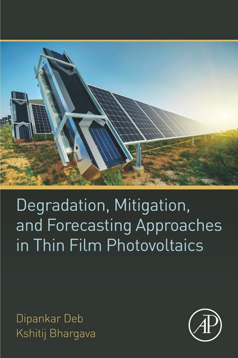 Degradation, Mitigation, and Forecasting Approaches in Thin Film Photovoltaics -  Kshitij Bhargava,  Dipankar Deb