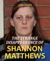 The Strange Disappearance of Shannon Matthews - Luke Evison