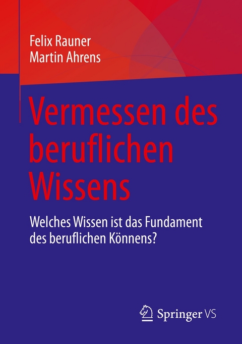 Vermessen des beruflichen Wissens -  Felix Rauner,  Martin Ahrens