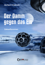 Der Damm gegen das Eis - Herbert Friedrich