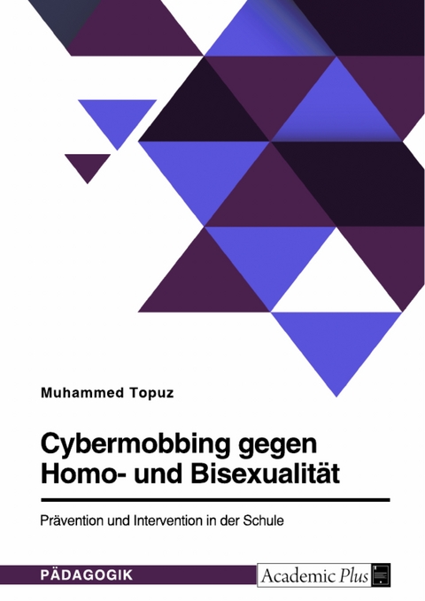 Cybermobbing gegen Homo- und Bisexualität. Prävention und Intervention in der Schule - Muhammed Topuz