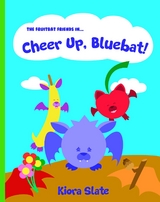 The Fruitbat Friends In... Cheer Up, Bluebat! - Kiora Slate