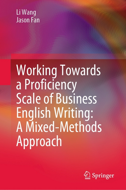 Working Towards a Proficiency Scale of Business English Writing: A Mixed-Methods Approach -  Jason Fan,  Li Wang