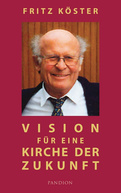 Vision für eine Kirche der Zukunft -  Fritz Köster