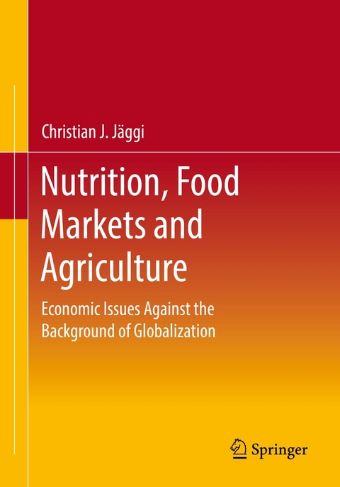 Nutrition, Food Markets and Agriculture -  Christian J. Jäggi