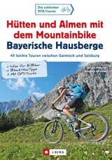 Hütten und Almen mit dem Mountainbike Bayerische Hausberge - Gerhard Hirtlreiter, Eva-Maria Hirtlreiter