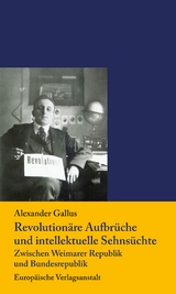 Revolutionäre Aufbrüche  und intellektuelle Sehnsüchte - Alexander Gallus
