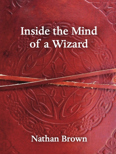 Inside the Mind of a Wizard -  Nathan Brown