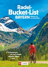 Die Radel-Bucket-List Bayern - Wilfried Bahnmüller, Lisa Bahnmüller