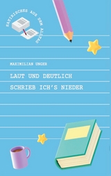 Laut und deutlich schrieb ich's nieder - Maximilian Unger