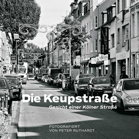 Die Keupstraße - Gesicht einer Kölner Straße - Peter Ruthardt