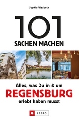 101 Sachen machen – Alles, was Du in & um Regensburg erlebt haben musst.Für Einheimische & Touristen - Sophia Wiesbeck