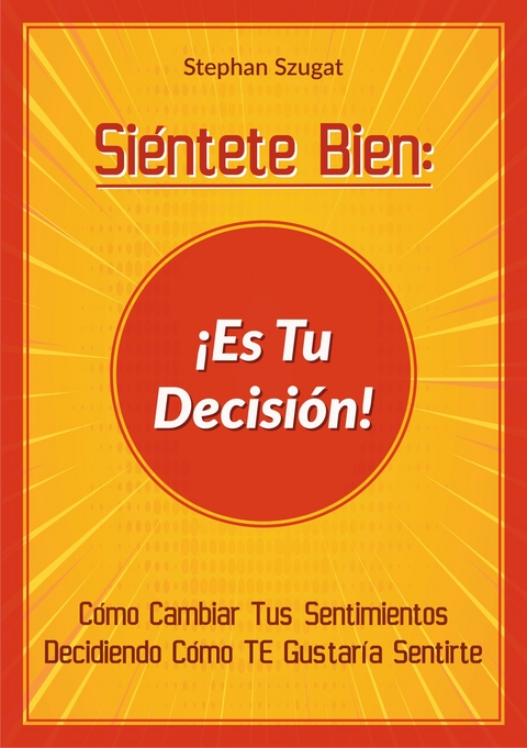 Siéntete Bien: ¡Es Tu Decisión! - Stephan Szugat