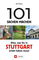 101 Sachen machen: Alles, was man in Stuttgart erlebt haben muss. - Ute Friesen