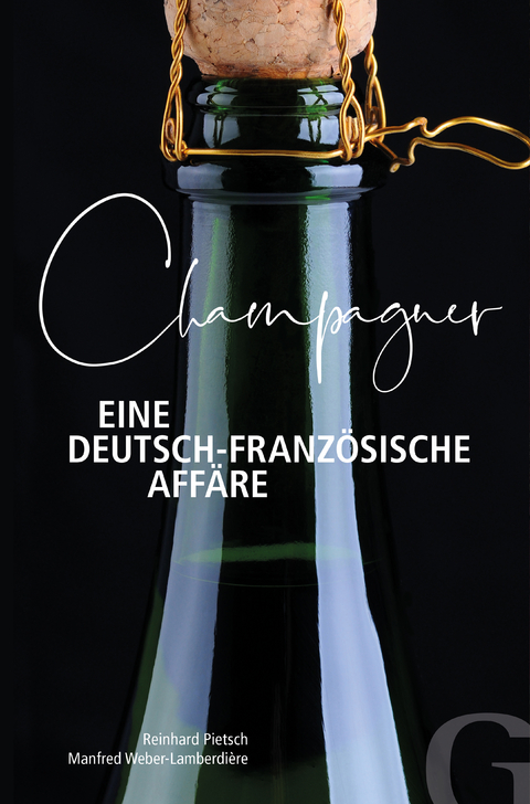 Champagner – Eine deutsch-französische Affäre - Reinhard Pietsch