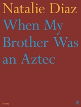 When My Brother Was an Aztec -  Natalie Diaz