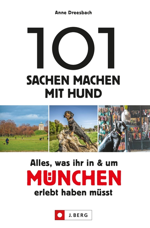 101 Sachen machen mit Hund – Alles, was ihr in & um München erlebt haben müsst. - Anne Dreesbach