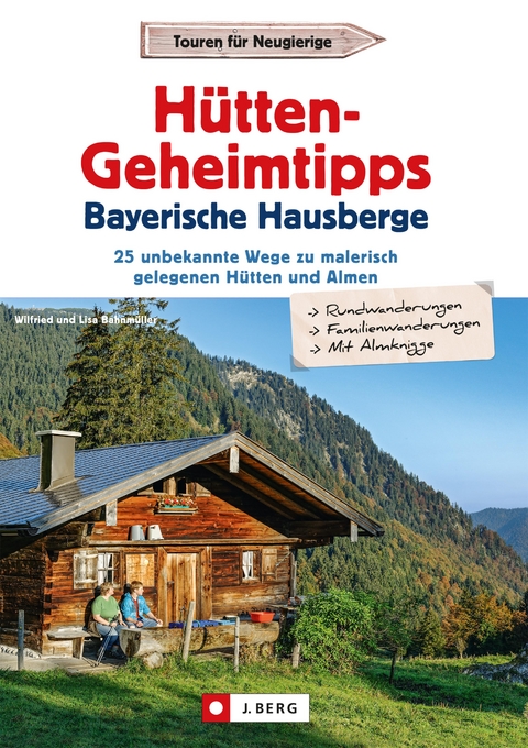 Hütten-Geheimtipps Bayerische Hausberge - Wilfried Bahnmüller, Lisa Bahnmüller