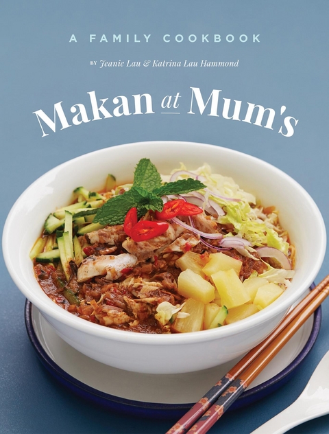 Makan At Mum's - A Family Cookbook -  Katrina Lau Hammond,  Jeanie Lau