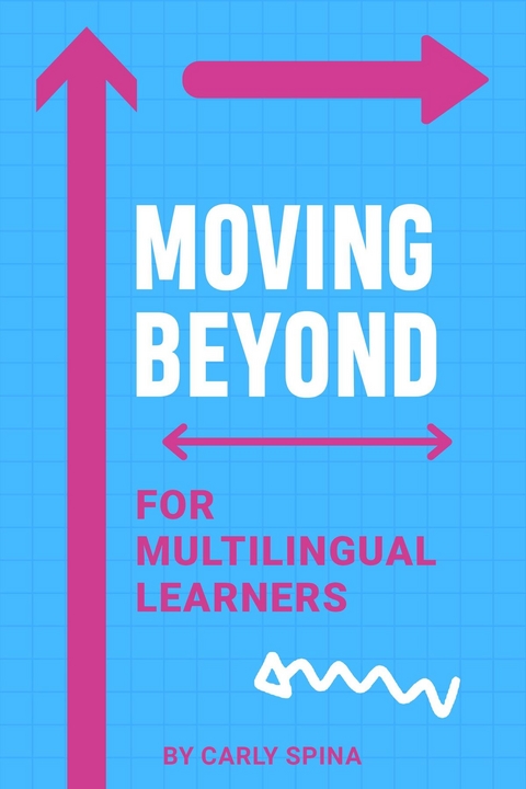 Moving Beyond for Multilingual Learners - Carly Spina