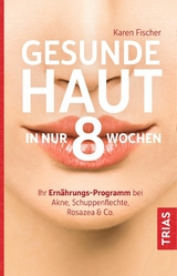 Gesunde Haut in nur 8 Wochen -  Karen Fischer