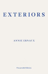 Exteriors – WINNER OF THE 2022 NOBEL PRIZE IN LITERATURE - Annie Ernaux