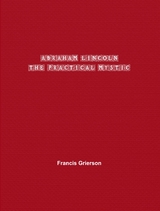 Abraham Lincoln - Francis Grierson