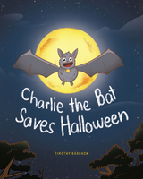 Charlie The Bat Saves Halloween - Timothy Babcock