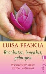 Beschützt, bewahrt, geborgen - Luisa Francia