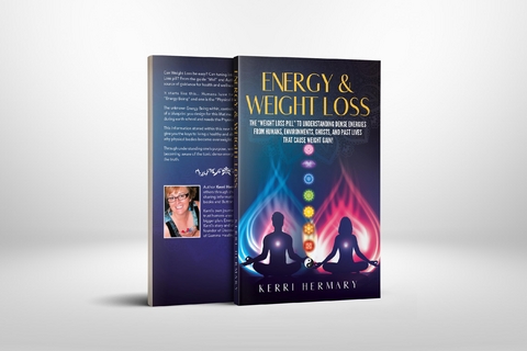ENERGY AND WEIGHT LOSS    The "Weight Loss Pill" to Understanding Dense Energies from Humans, Environments, Ghosts, and Past Lives that Cause Weight Gain! - Kerri D Hermary