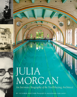 Julia Morgan: An Intimate Portrait of the Trailblazing Architect -  Victoria Kastner