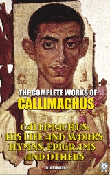The Complete Works of Callimachus. Illustrated -  Callimachus