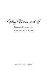 My Mom and I : Dreams Producing Acts of Crazy Faith -  Vurnice Maloney